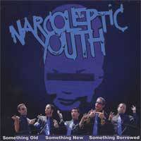 Narcoleptic Youth : Something Old, Something New, Something Borrowed
